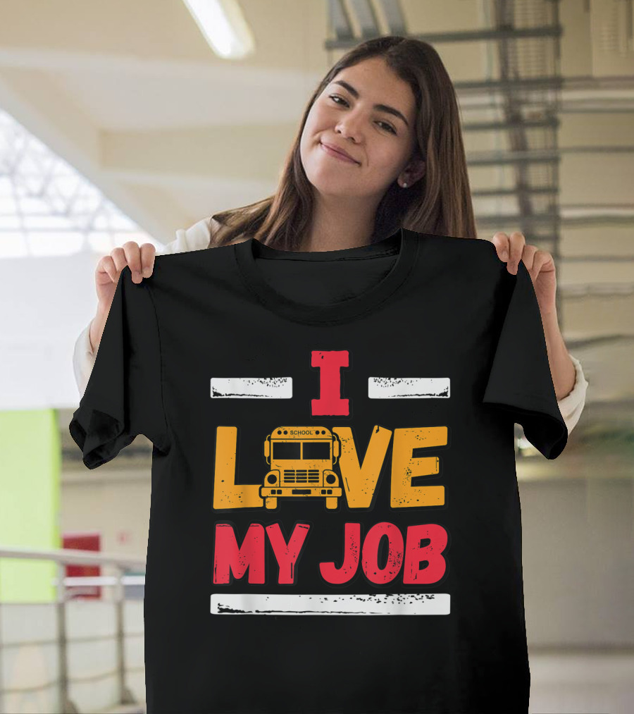 I Love My Job School Bus Driver Appreciation Yellow Bus T-Shirt