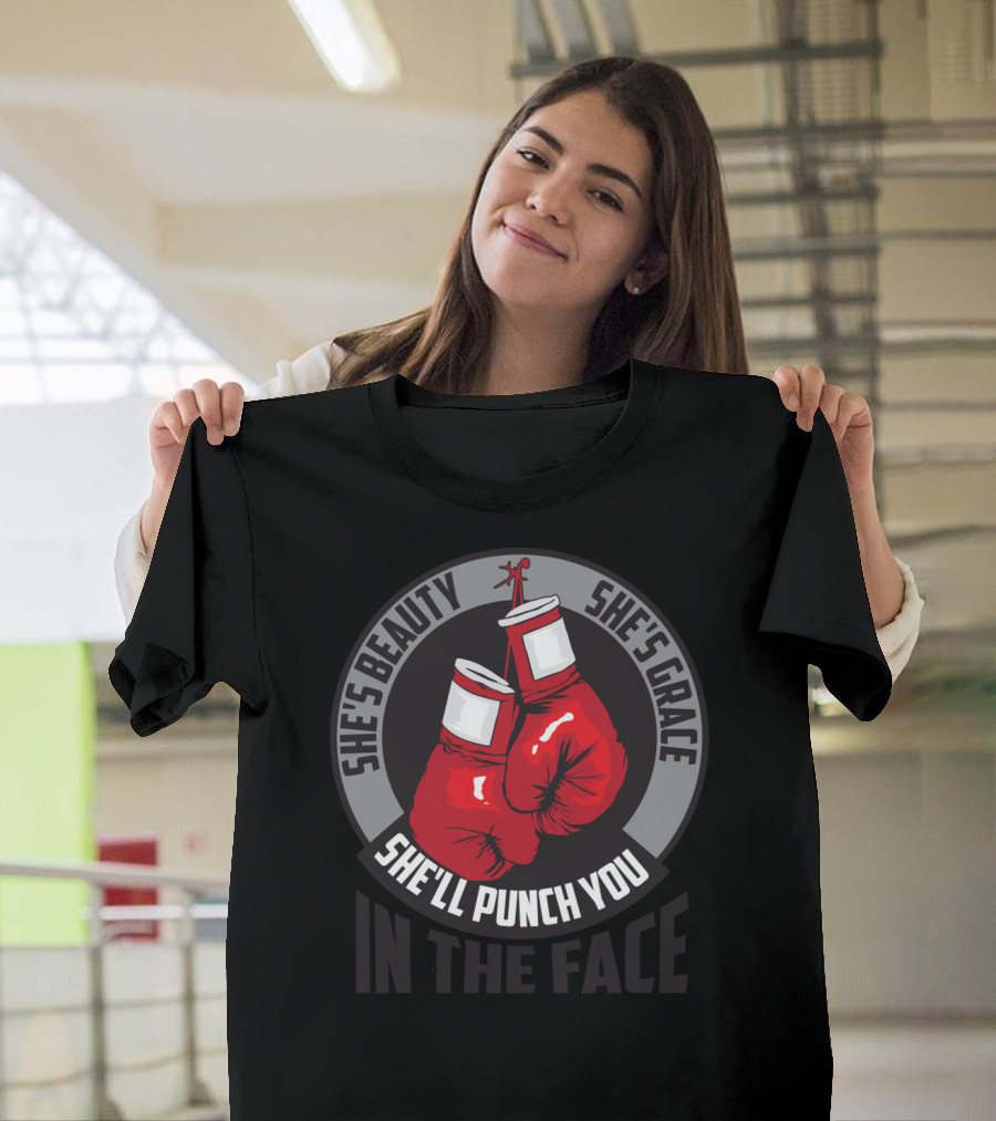 She's Beauty She's Grace She'll Punch You In the Face Boxing Gloves T-Shirt
