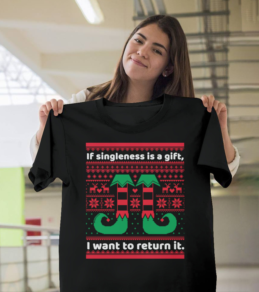 If Singleness Is a Gift I Want to Return It Funny Christmas Elf T-Shirt
