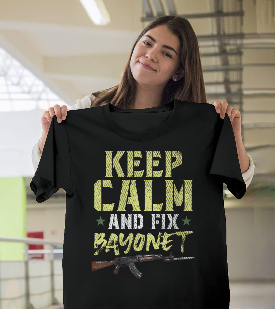 Keep Calm And Fix Bayonet AK Arms Rifle T-Shirt