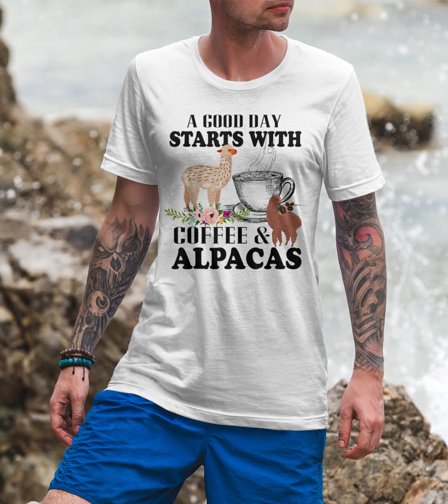 A Good Day Starts With Coffee And Alpacas With Flowers And Cup T-Shirt