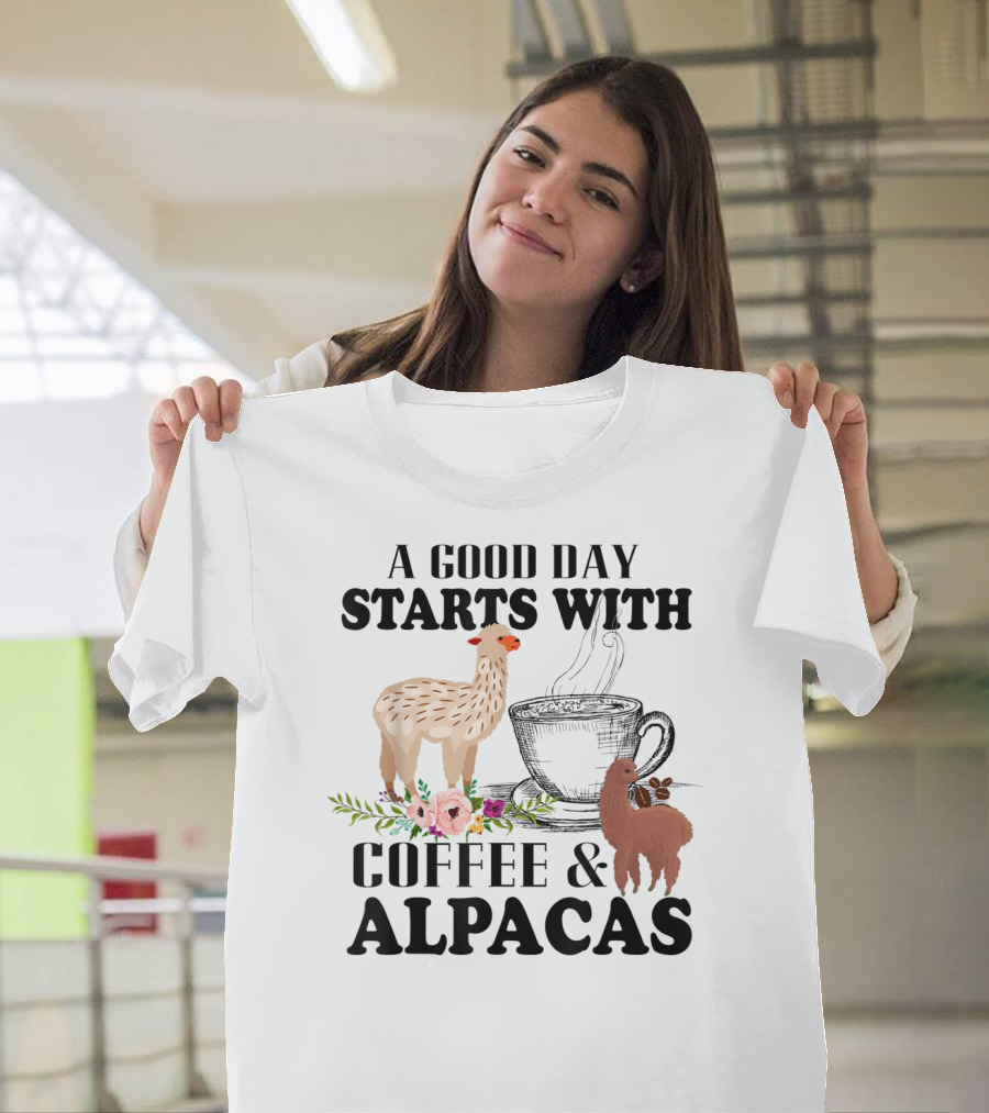 A Good Day Starts With Coffee And Alpacas With Flowers And Cup T-Shirt