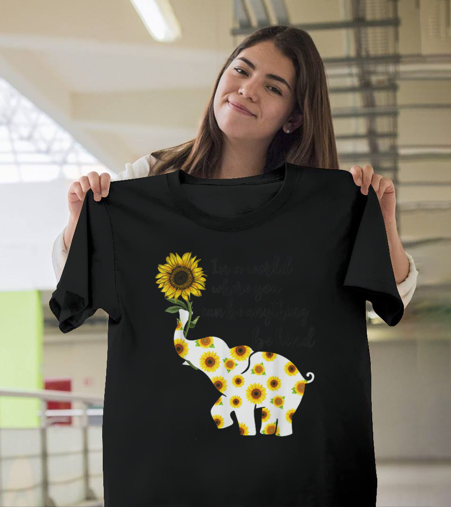 In a World Where You Can Be Anything Be Kind Sign Language Elephant Sunflower T-Shirt