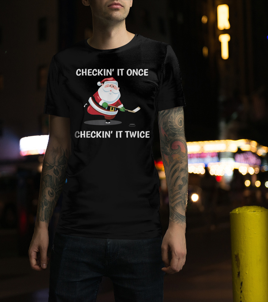 Checkin' It Once Checkin' It Twice Christmas Santa Hockey T-Shirt