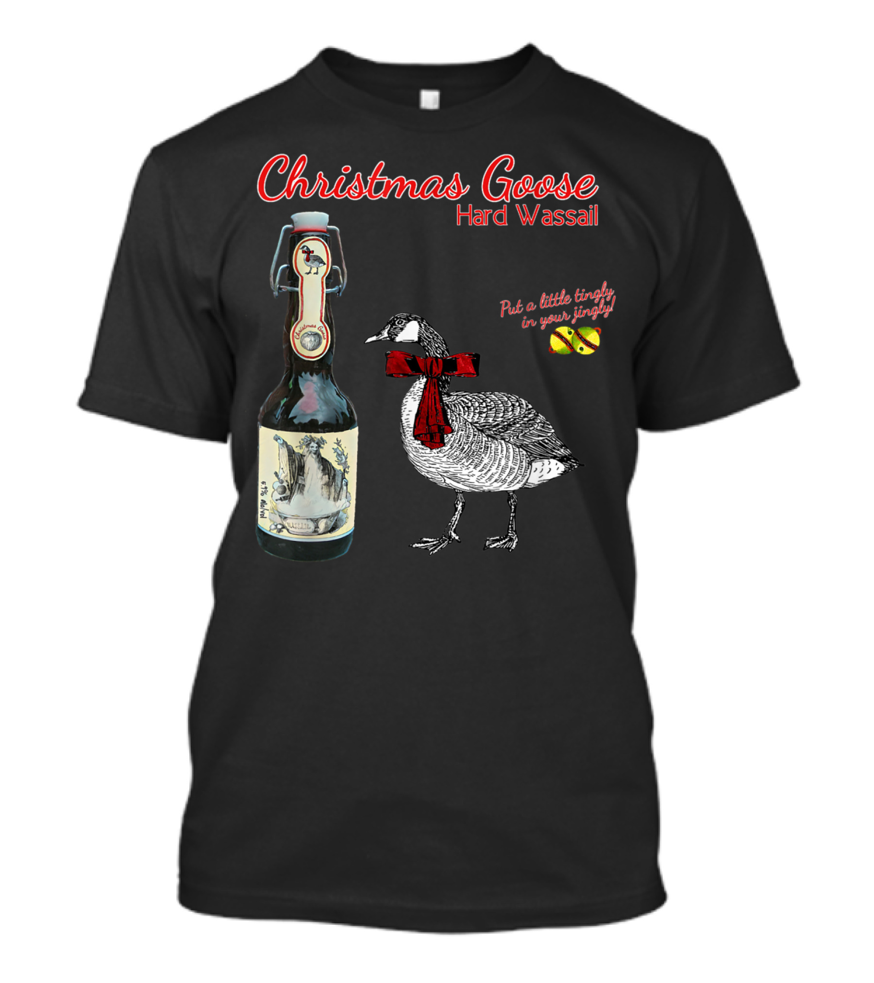 Christmas Goose Hard Wassail Put A Little Tingle In Your Jingle T-Shirt