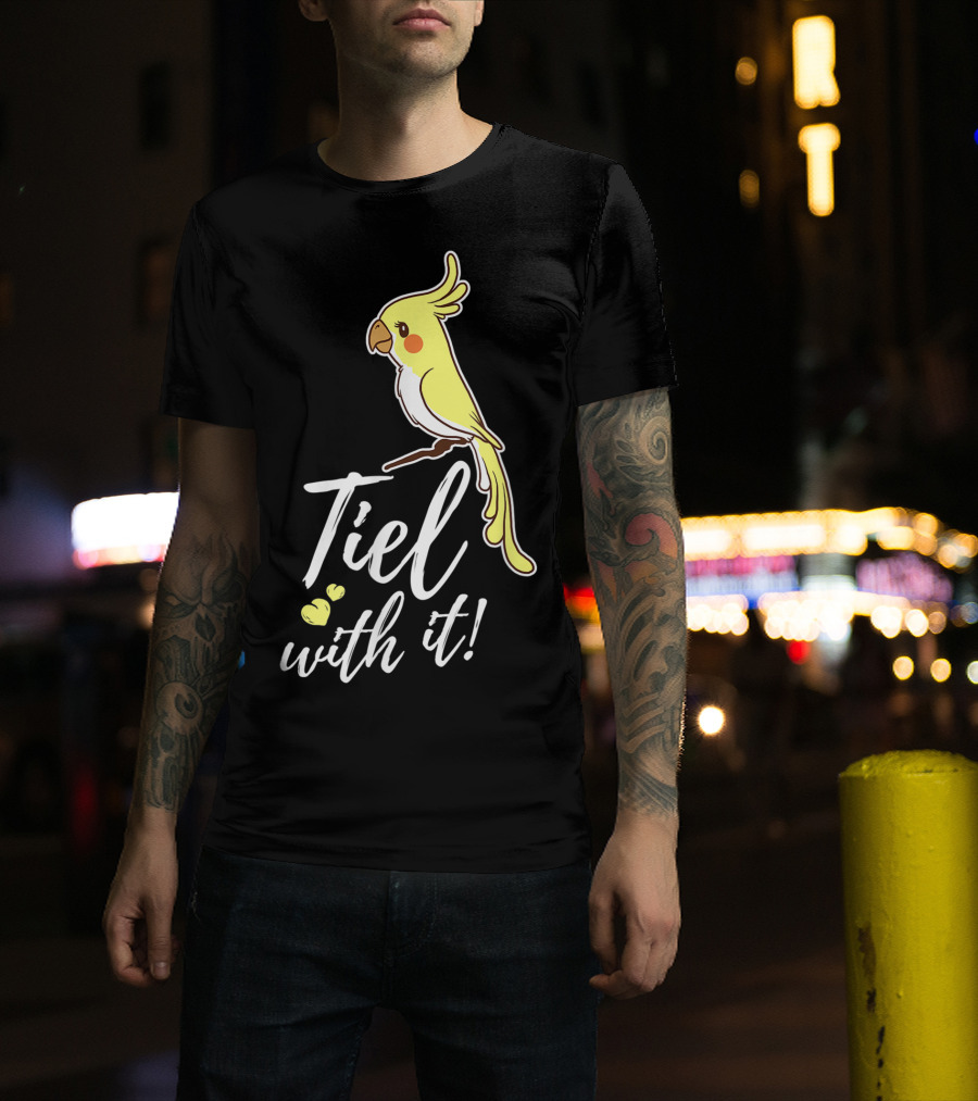 Tiel With It Cockatiel Funny Bird Nerd Parrot T-Shirt