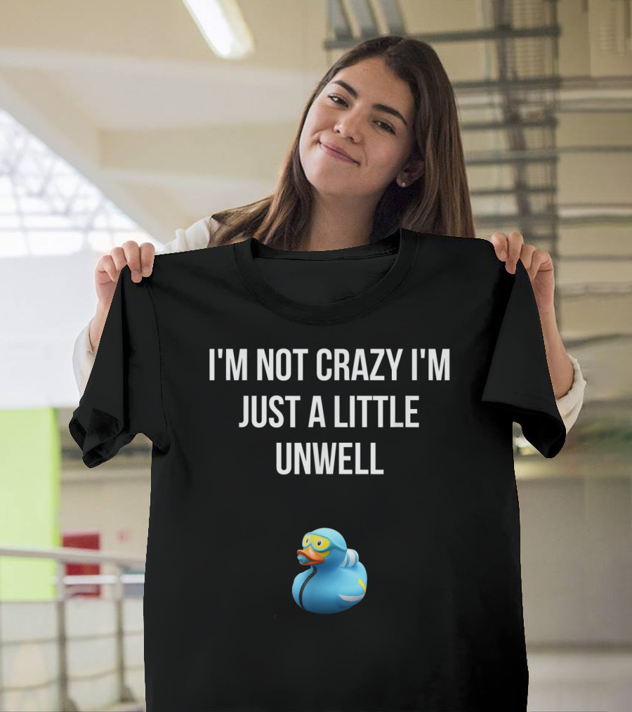 Crazy Blue Duck I'm Not Crazy I'm Just A Little Unwell T-Shirt