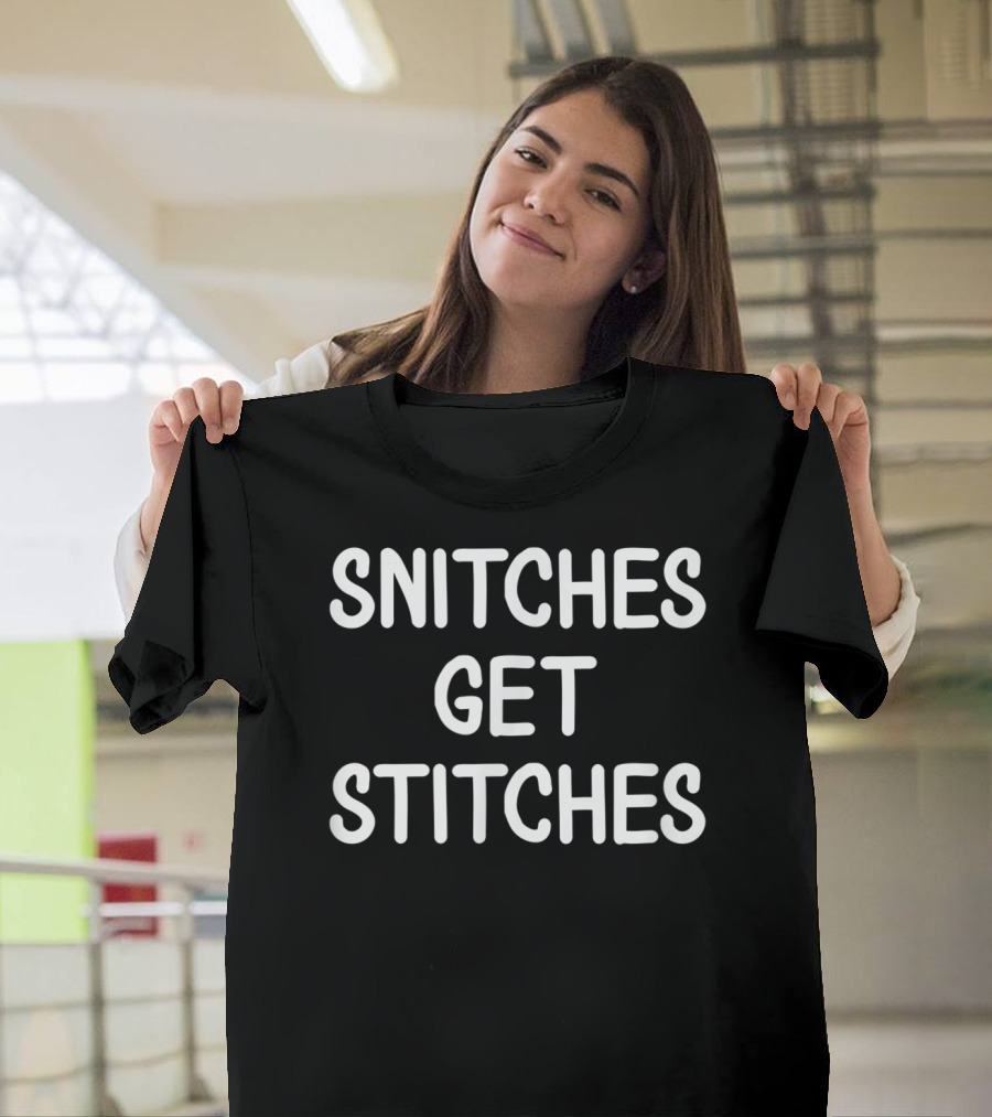 Snitches Get Stitches Joke Funny Sarcastic T-Shirt