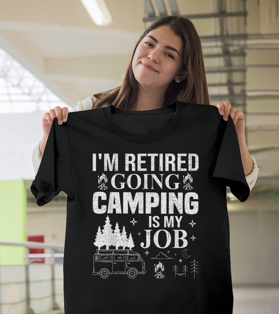 I'm Retired Going Camping Is My Job Campfire Van Trees Moon And Stars T-Shirt