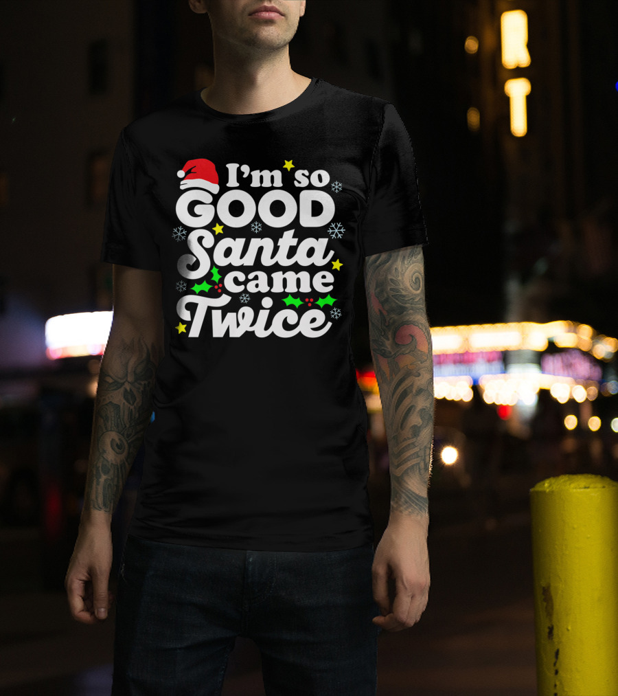 I'm So Good Santa Came Twice Holiday Humor With Santa Hat And Festive Snowflakes T-Shirt