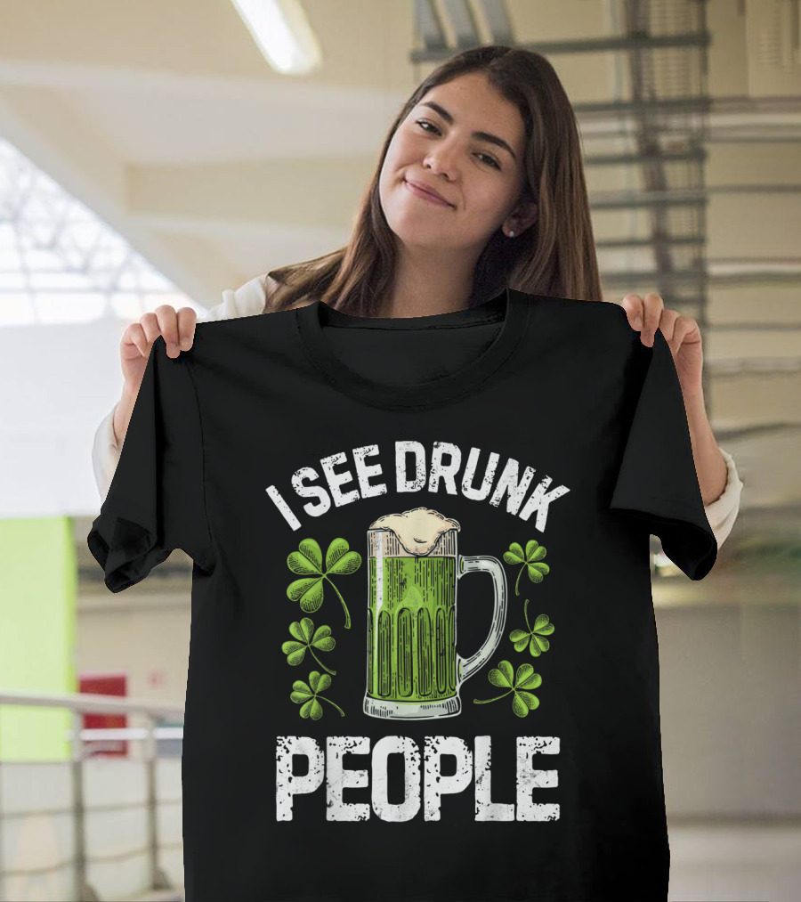 I See Drunk People Green Beer Clover St. Patrick's Day T-Shirt