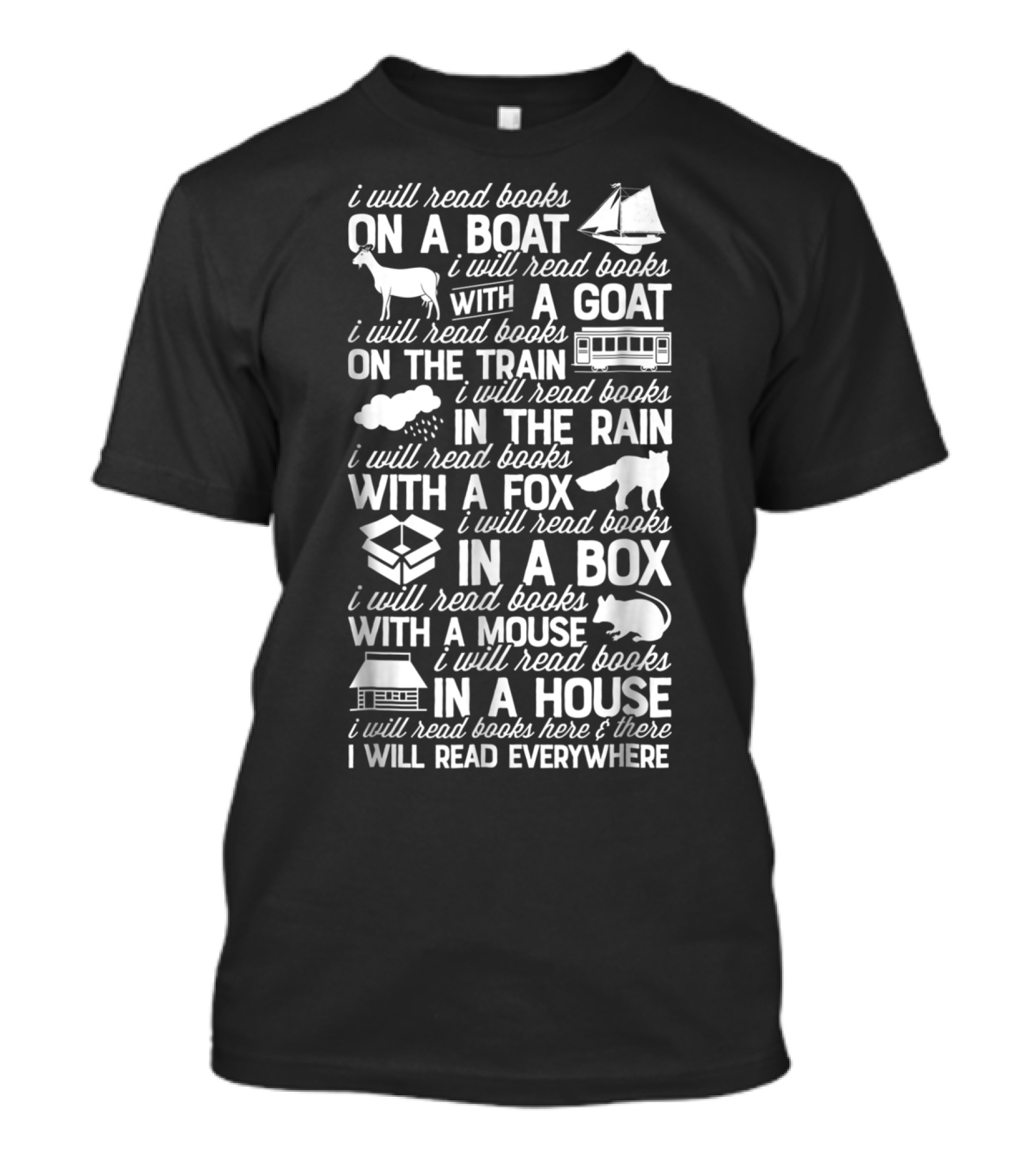 I Will Read Books On A Boat With A Goat On The Train In The Rain With A Fox In A Box With A Mouse In A House I Will Read Everywhere T-Shirt