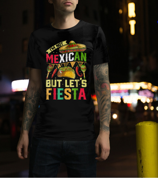 I'm Not Mexican But Let's Fiesta Cinco De Mayo Sombrero Maracas Taco Peppers T-Shirt