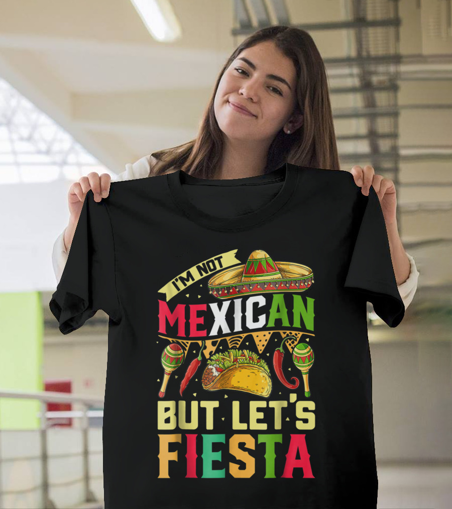 I'm Not Mexican but Let's Fiesta Cinco De Mayo Sombrero Maracas Taco Peppers T-Shirt
