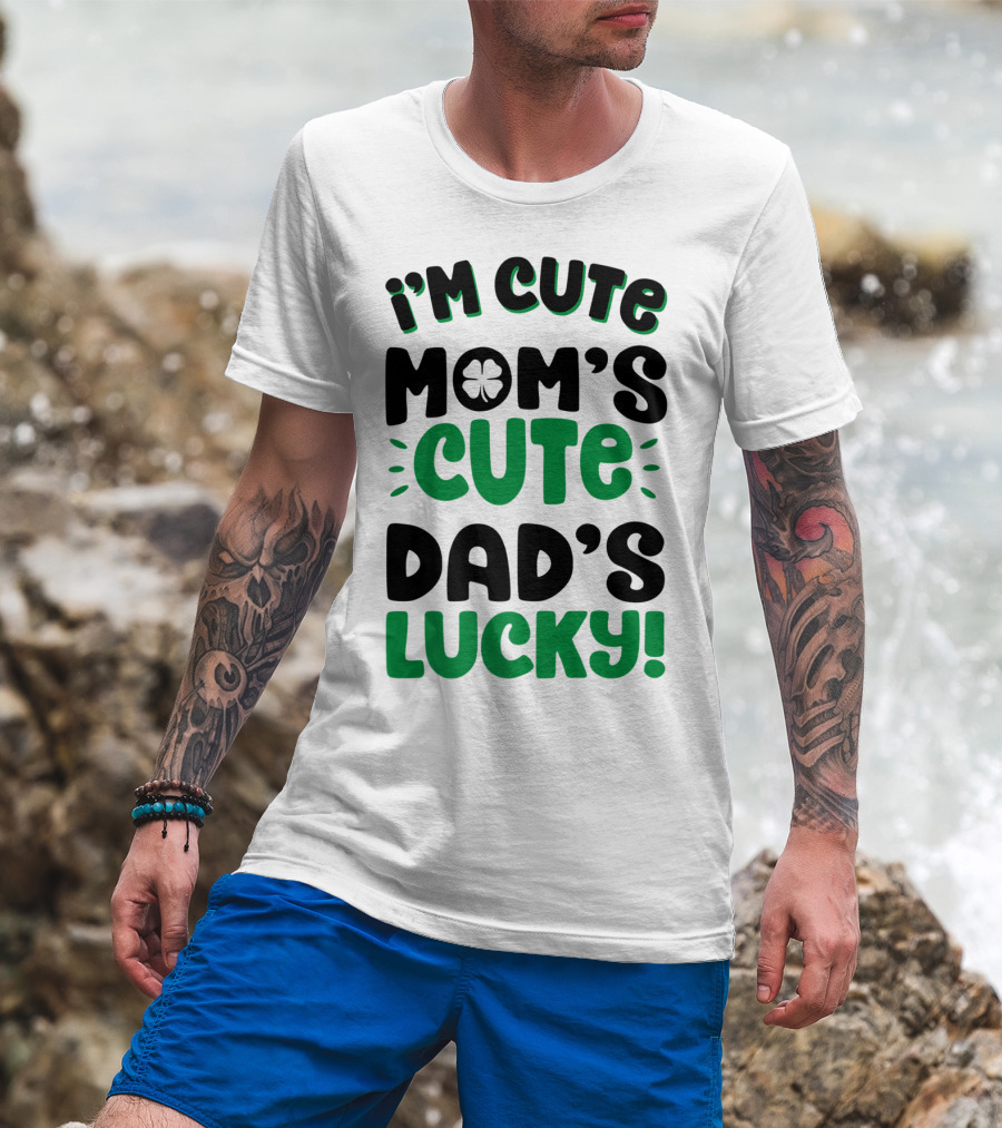 I'm Cute Mom's Cute Dad's Lucky With Shamrock T-Shirt