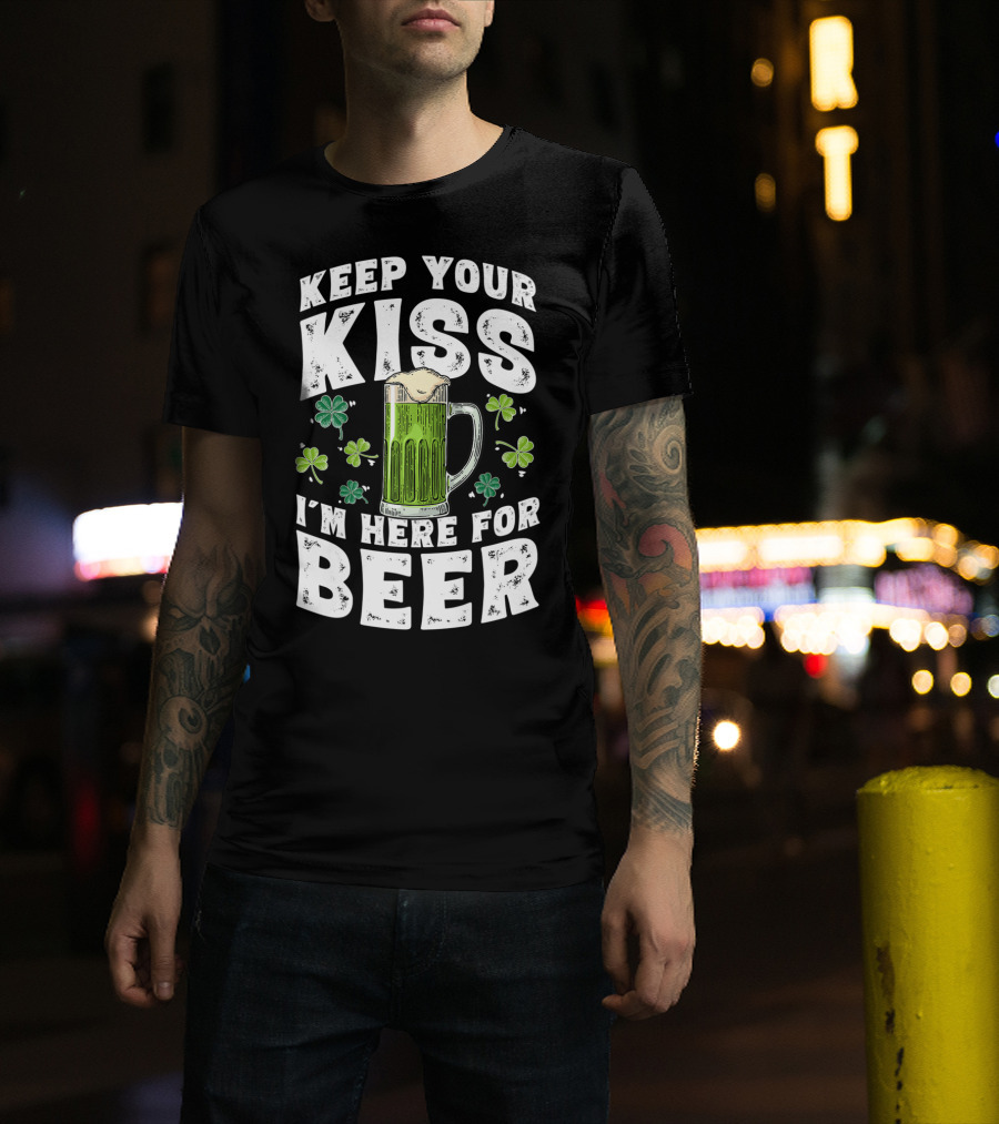 Keep Your Kiss I'm Here For Beer St Patricks Shamrock And Beer Mug T-Shirt