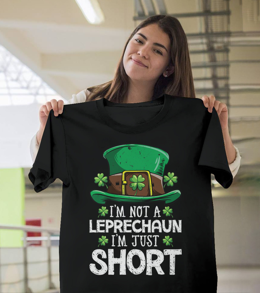 I'm Not A Leprechaun I'm Just Short St Patricks Hat Clover T-Shirt
