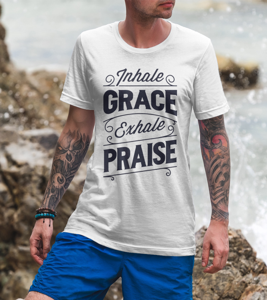 Inhale Grace Exhale Praise Christian Jesus Spiritual Message T-Shirt