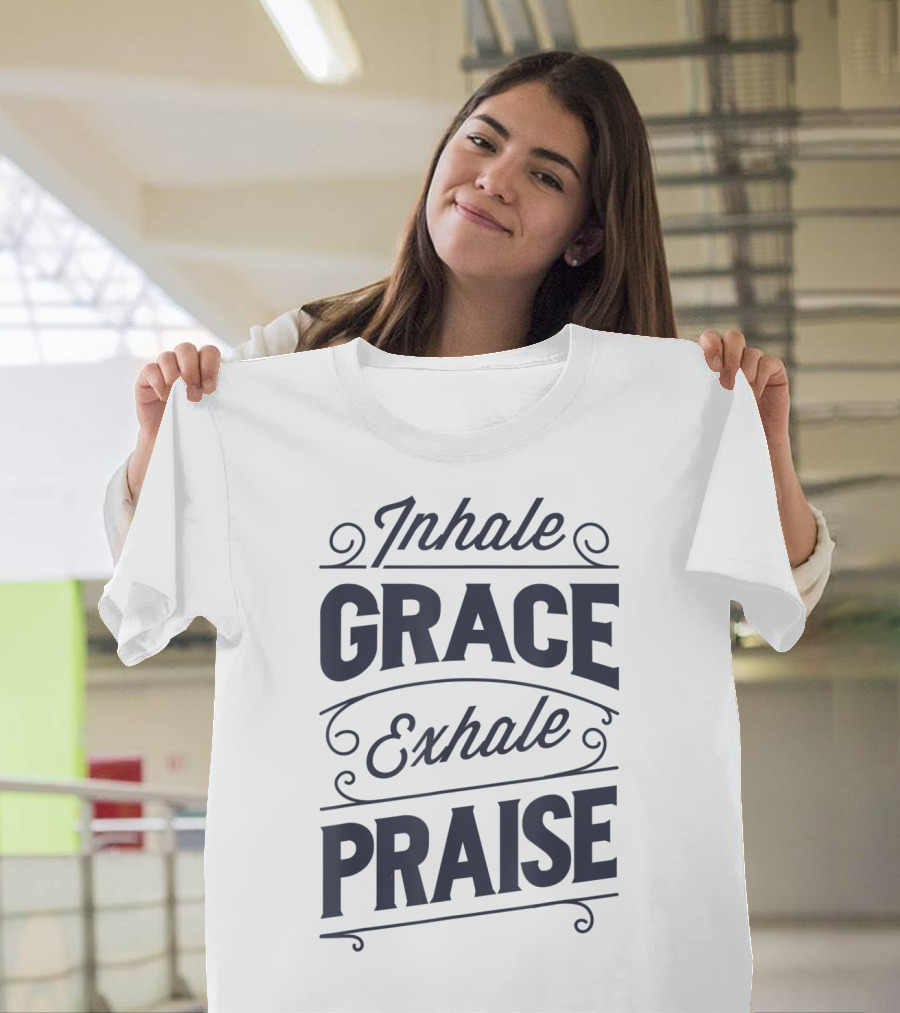 Inhale Grace Exhale Praise Christian Jesus Spiritual Message T-Shirt