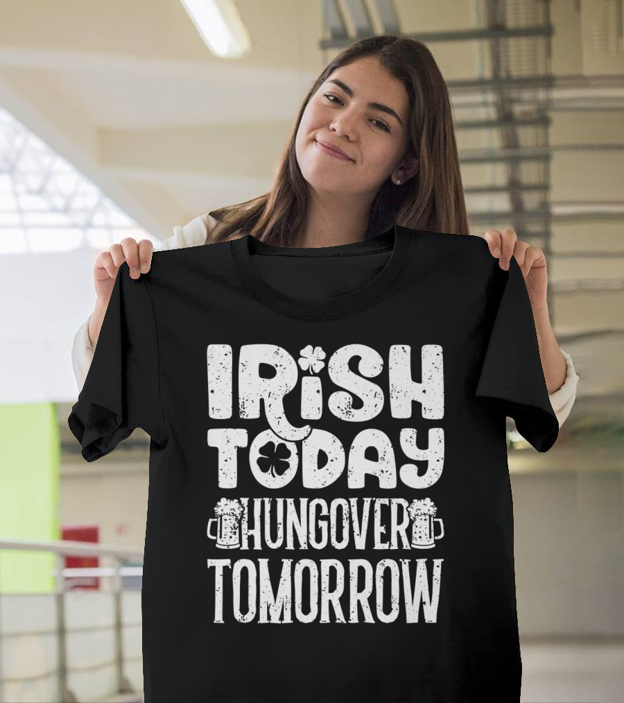 Irish Today Shamrock And Beer Mugs Hungover Tomorrow T-Shirt