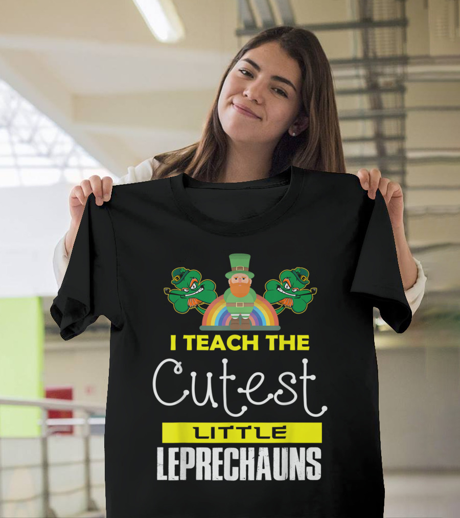 I Teach The Cutest Little Leprechauns St Patricks Day T-Shirt