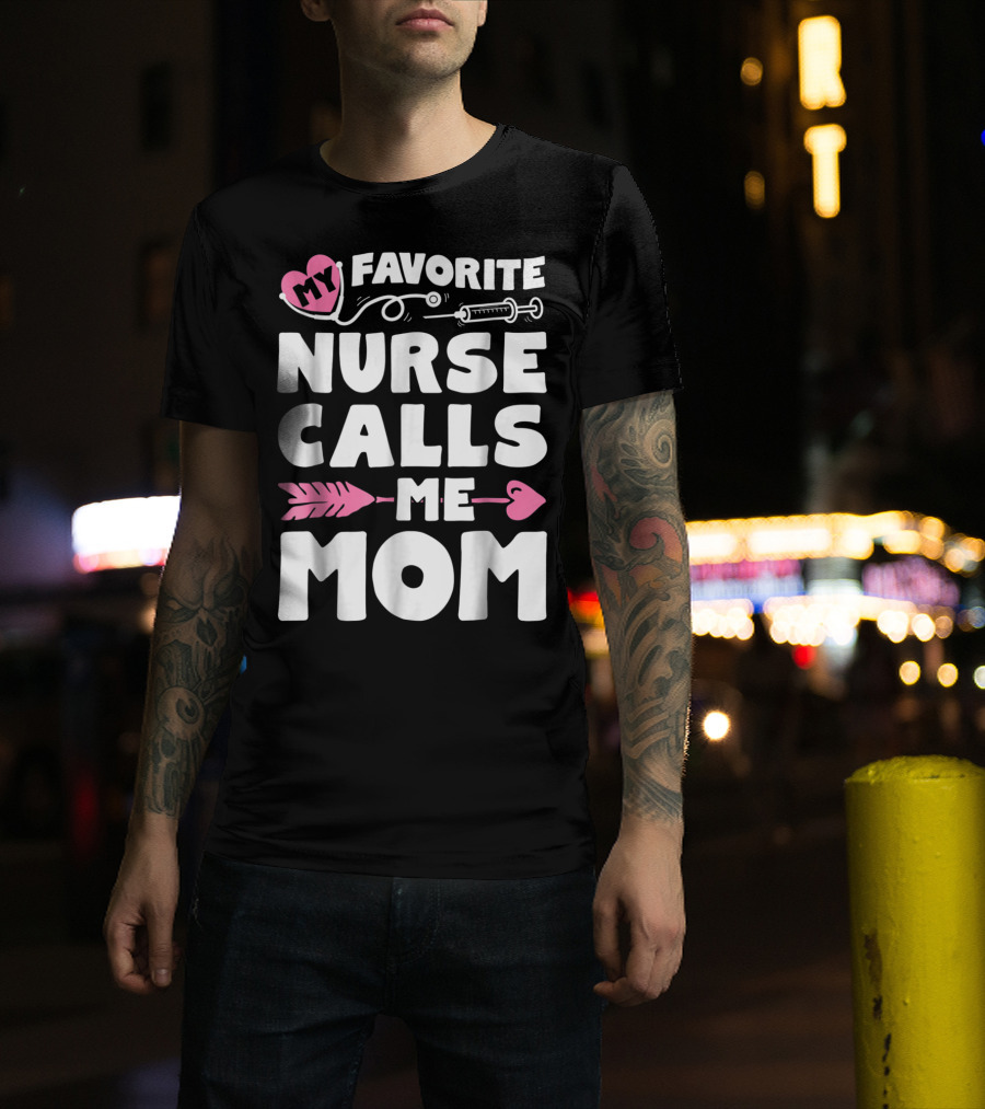 My Favorite Nurse Calls Me Mom Stethoscope Syringe Heart Arrow T-Shirt