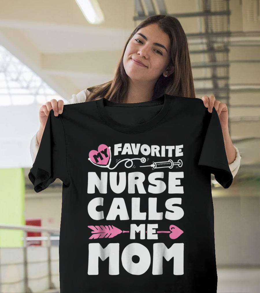 My Favorite Nurse Calls Me Mom Stethoscope Syringe Heart Arrow T-Shirt