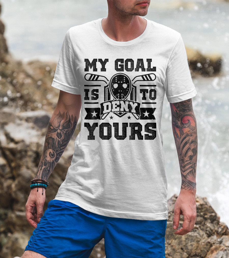 My Goal Is To Deny Yours Hockey Mask Sticks Fun T-Shirt