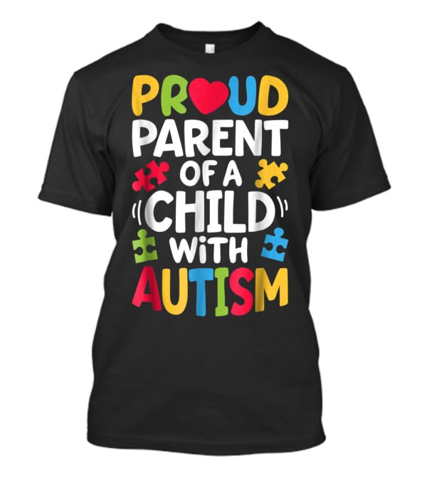 Proud Parent Of A Child With Autism Awareness Puzzle Pieces T-Shirt