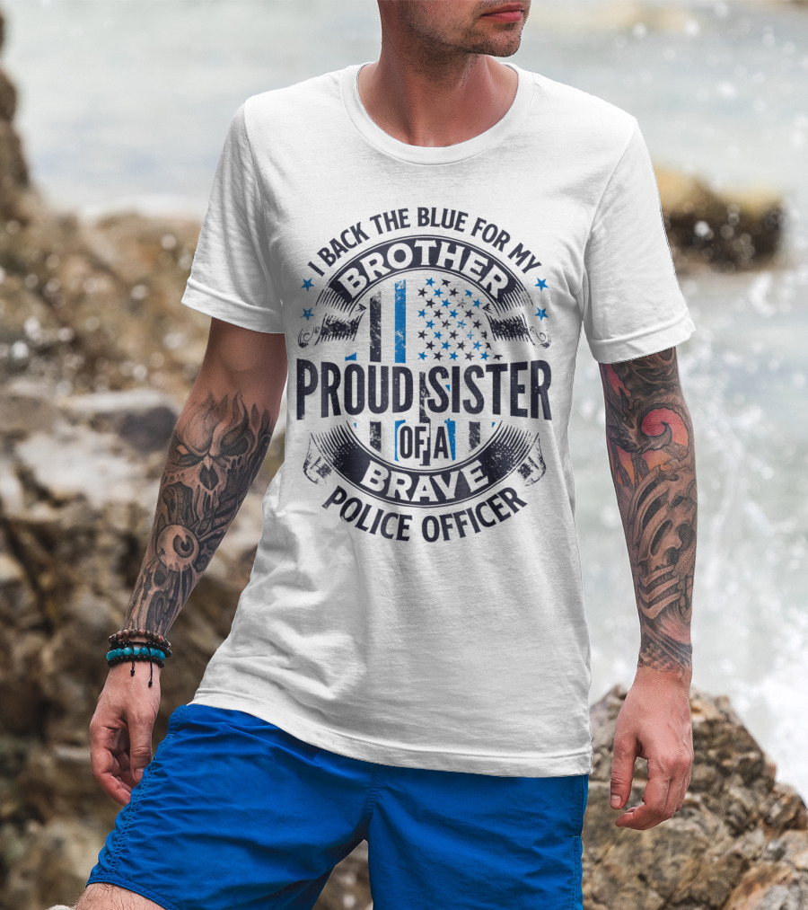 I Back The Blue For My Brother Proud Sister Of A Brave Police Officer T-Shirt