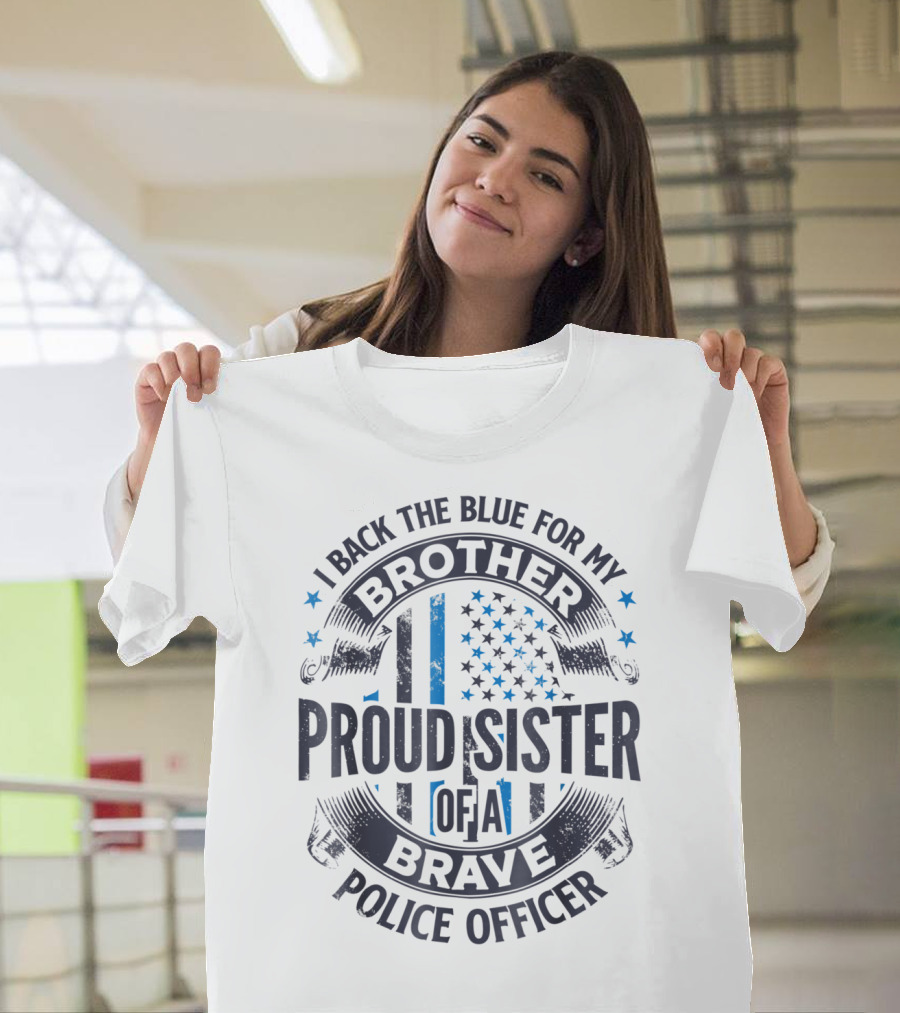 I Back The Blue For My Brother Proud Sister Of A Brave Police Officer T-Shirt
