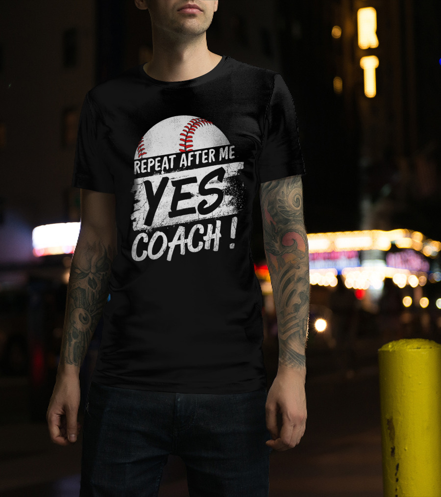 Repeat After Me Yes Coach Baseball Funny Sport T-Shirt