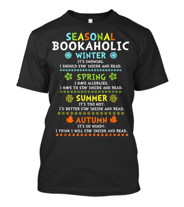 Seasonal Bookaholic Winter Spring Summer Autumn Stay Inside And Read T-Shirt