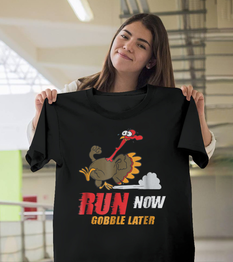 Thanksgiving Turkey Trot Run Now Gobble Later Fun Turkey T-Shirt