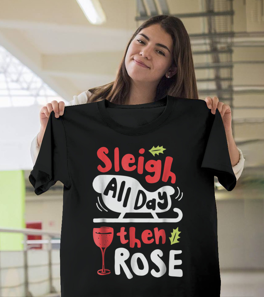 Sleigh All Day Then Rose Christmas Women Wine Festive Graphic R8 T-Shirt