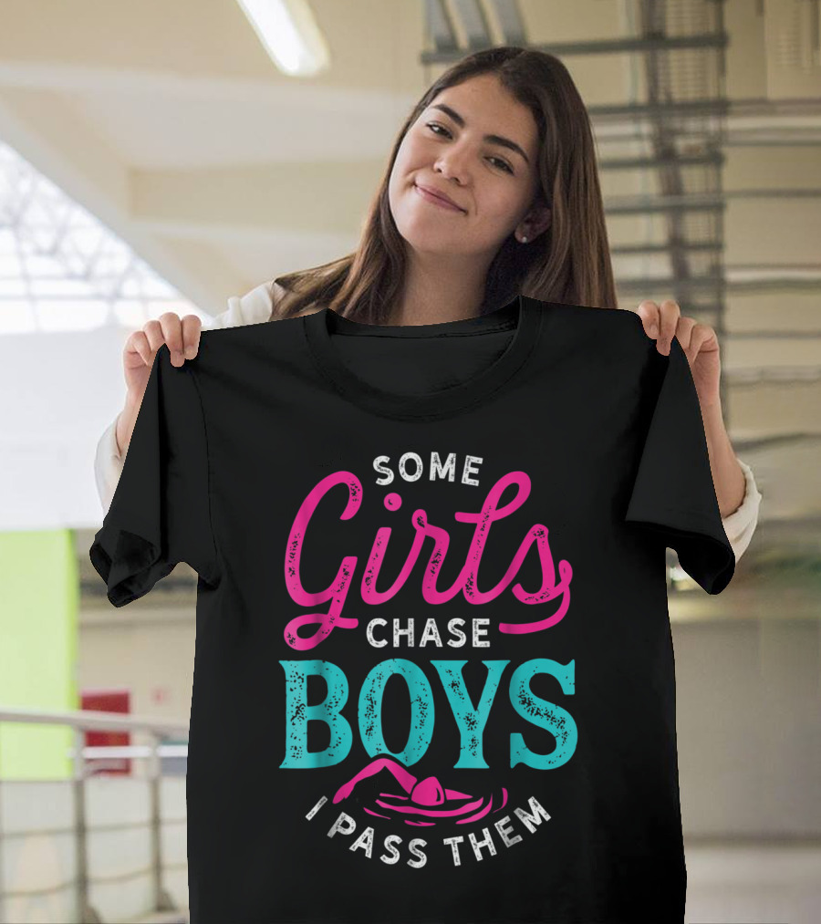 Some Girls Chase Boys I Pass Them Swimming T-Shirt