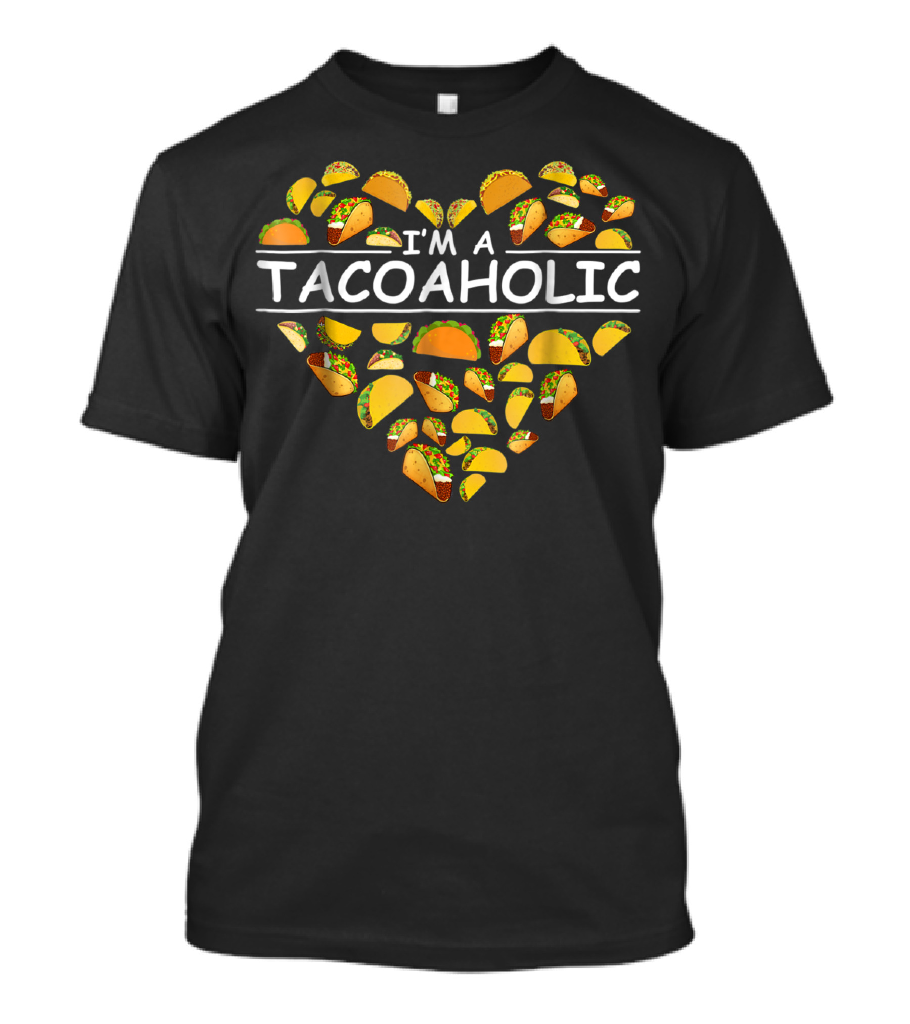 I'm A Tacoholic Heart Taco Apparel Clothing Tacos T-Shirt