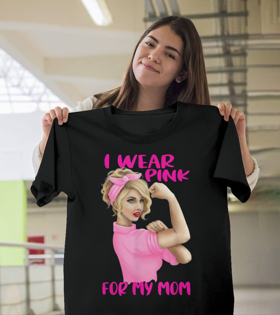 I Wear Pink for My Mom Cancer Awareness Rosie the Riveter Pink Ribbon Unbreakable T-Shirt