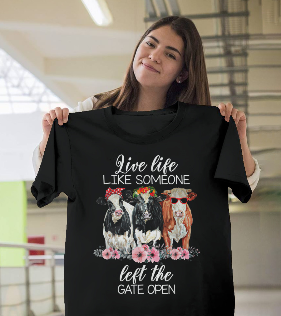Live Life Like Someone Left The Gate Open Cows with Flowers and Sunglasses T-Shirt