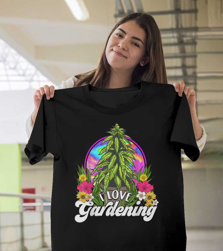 I Love Gardening Marijuana 420 Weed Cannabis T-Shirt