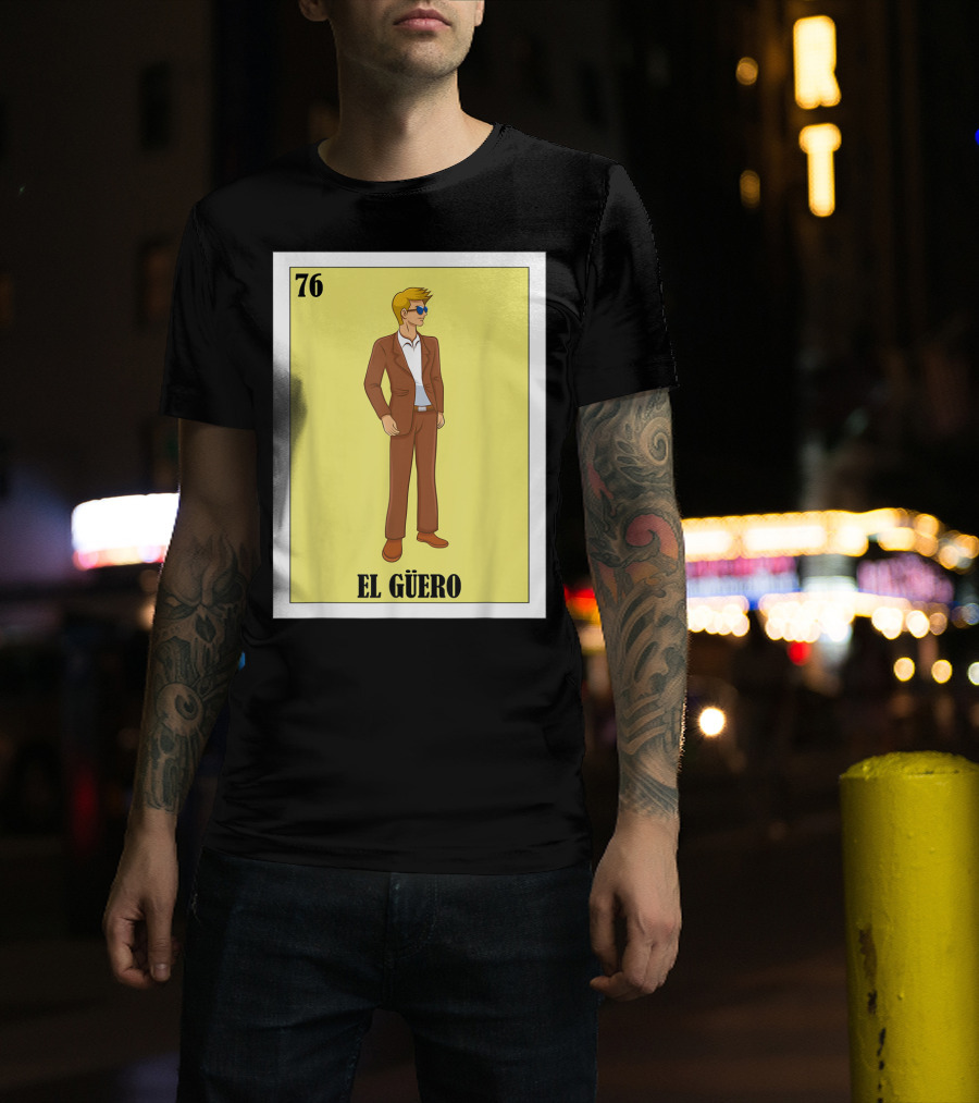 76 El Güero Lotería Card Blonde Guy Spanish T-Shirt