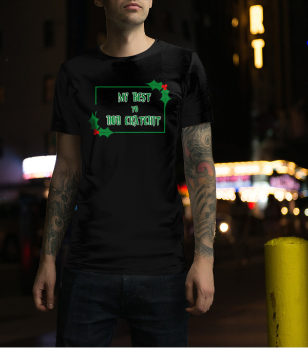 My Best To Bob Cratchit Silhouette With Holly T-Shirt