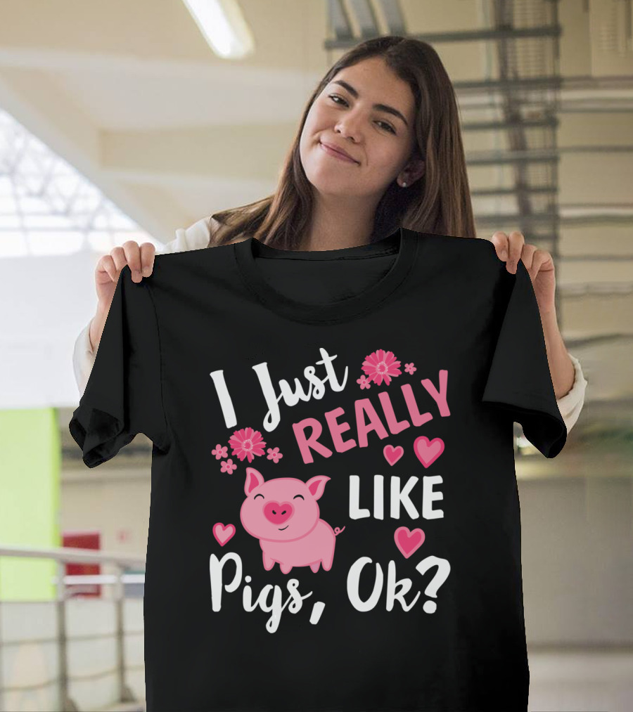 I Just Really Like Pigs Ok Piglet Humor Fun T-Shirt