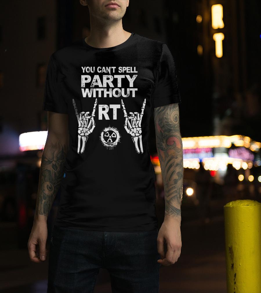 You Can't Spell Party Without RT Radiology Technologist Xray Graduation Party T-Shirt
