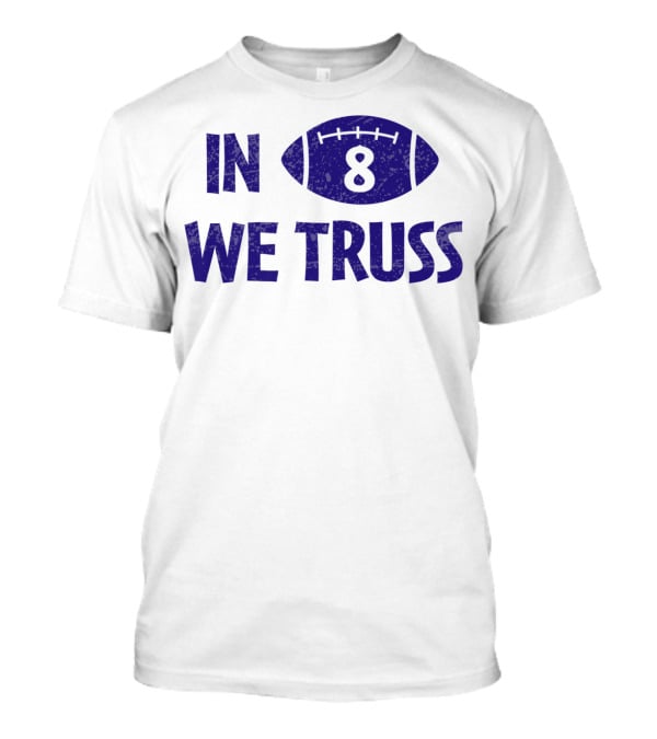 In 8 We Truss Baltimore Football T-Shirt