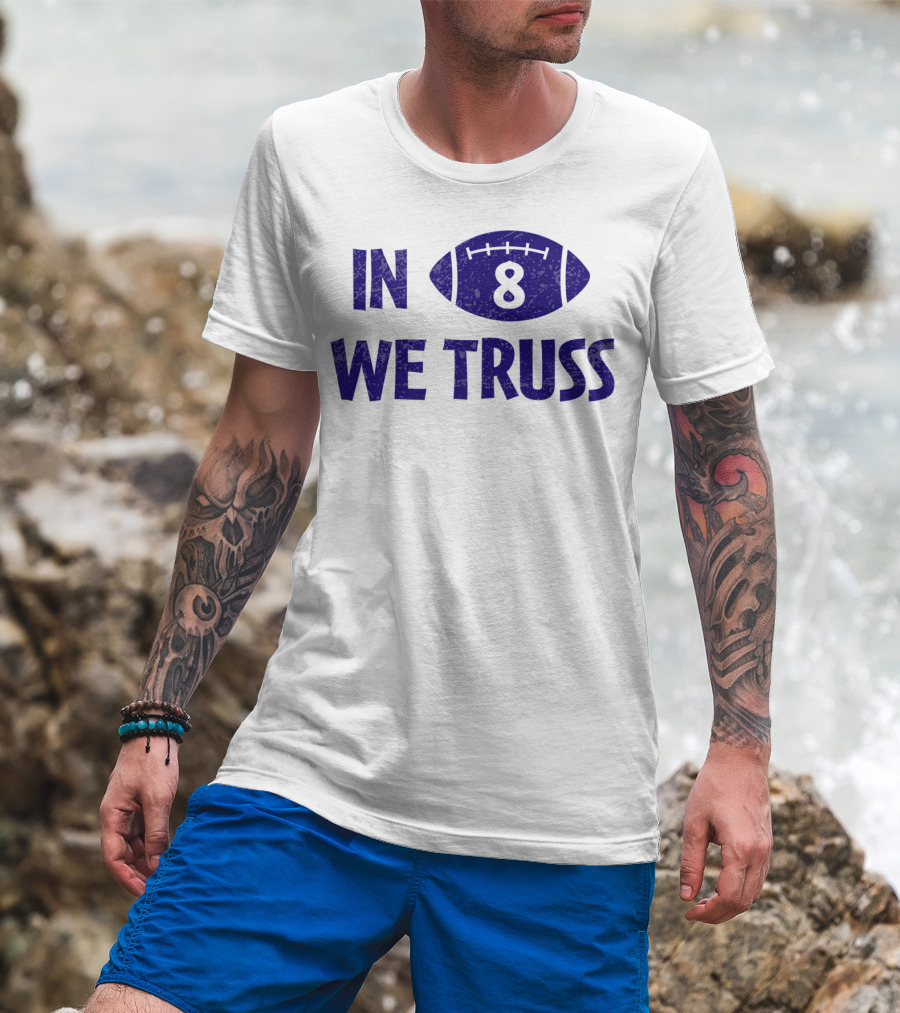 In 8 We Truss Baltimore Football T-Shirt