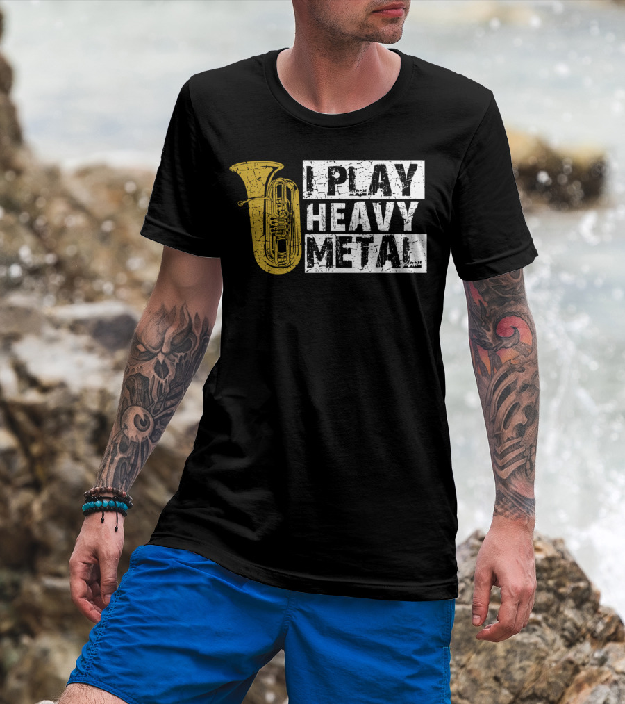 Tuba I Play Heavy Metal T-Shirt