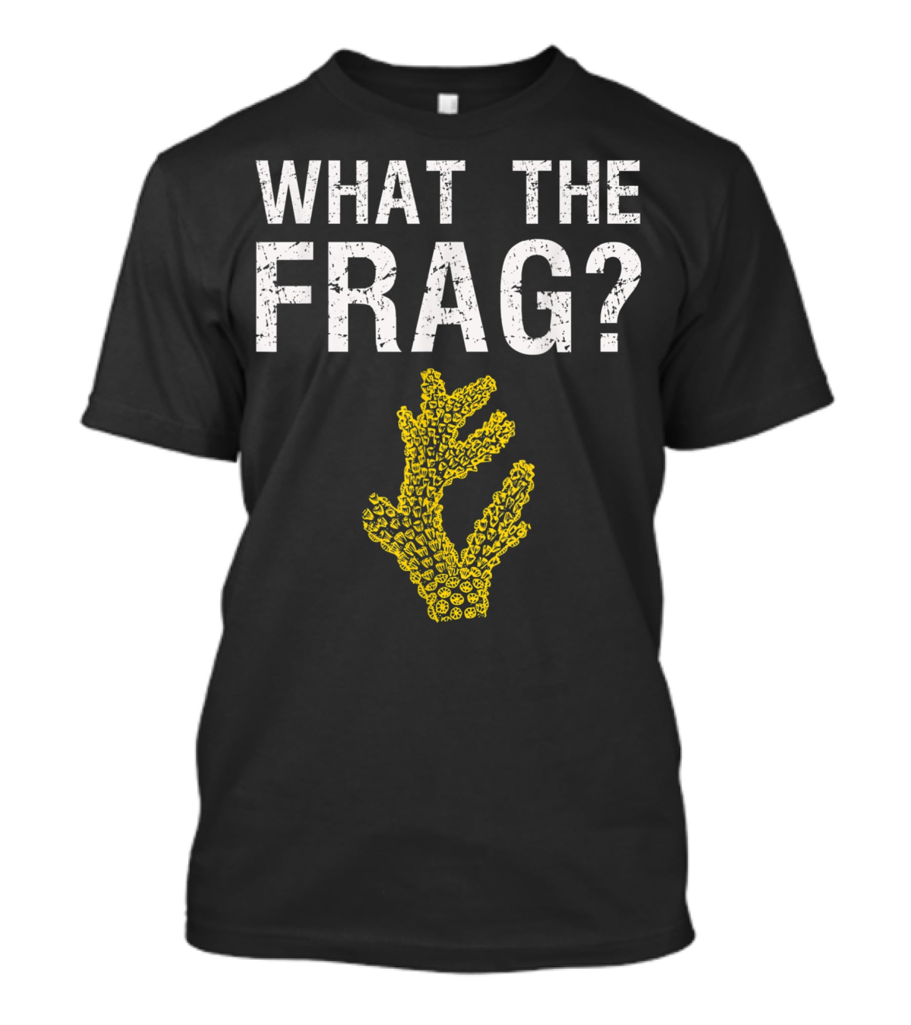 What The Frag Funny Saltwater Aquarium Coral T-Shirt