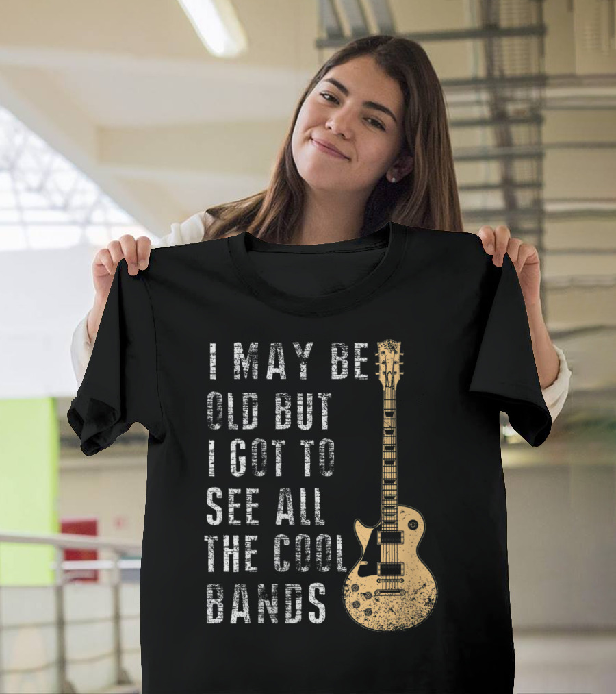 I May Be Old But I Got To See All The Cool Bands Electric Guitar Vintage Music Fans T-Shirt