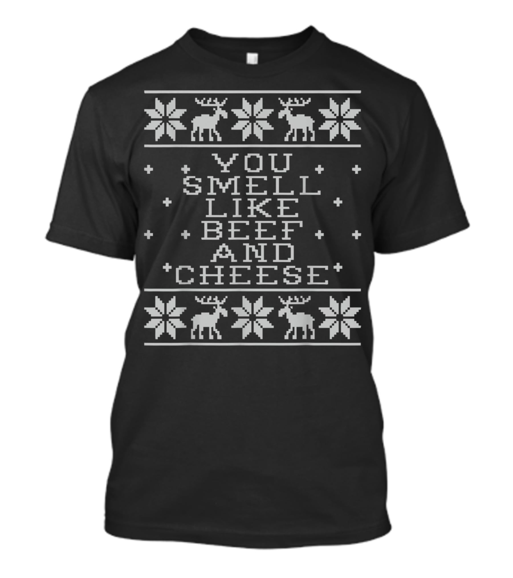 You Smell Like Beef And Cheese Ugly Christmas Sweater Design With Reindeer And Snowflakes T-Shirt